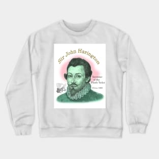 Sir John Harington, Inventor of the Flush Toilet Crewneck Sweatshirt